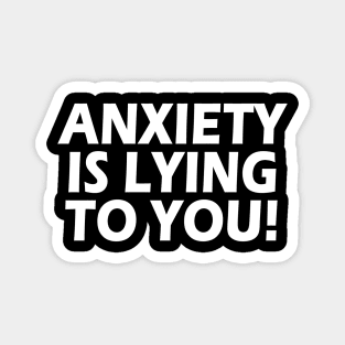 Anxiety Is Lying To You Magnet