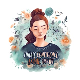 Inhale Confidence Exhale Doubt T-Shirt