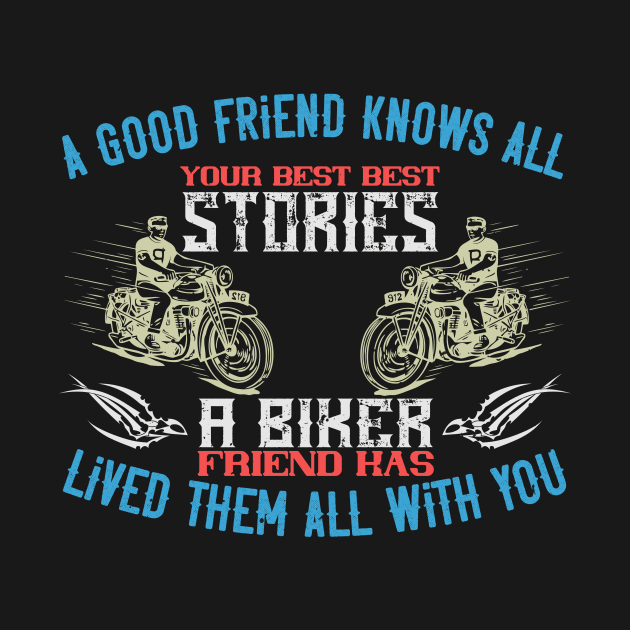 A good friend knows all your best best stories a biker friend has lived them all with you by TS Studio