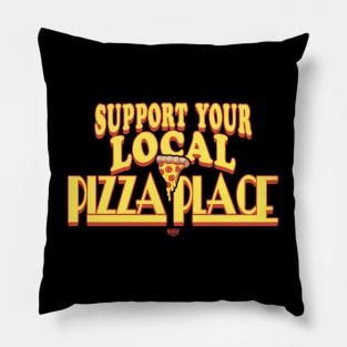 Support Your Local Pizza Place Pillow