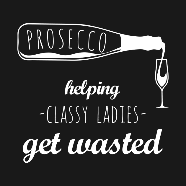 Prosecco How Classy Ladies Get Wasted Funny Drinking by SzarlottaDesigns