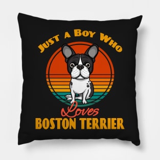 Just a Boy Who Loves Boston Terrier Dog puppy Lover Cute Sunser Retro Funny Pillow