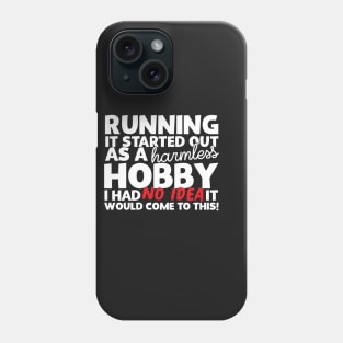 Running It Started Out As A Harmless Hobby! Phone Case