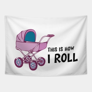 Baby Stroller - This is how I roll Tapestry