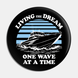 Living The Dream One Wave At A Time - Boat Owner Quote Pin