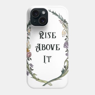 Rise Above It Phone Case