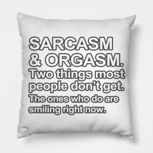 Funny Saying - Sarcasm and Orgasm Pillow