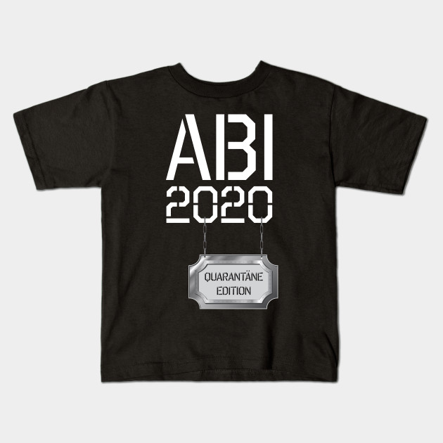 Abi 2020 Lustiges Mottoshirt Quarantane Edition Abi Motto 2020 Kids T Shirt Teepublic
