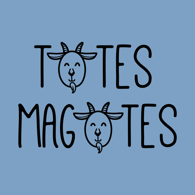 Totes Magotes by kellabell9