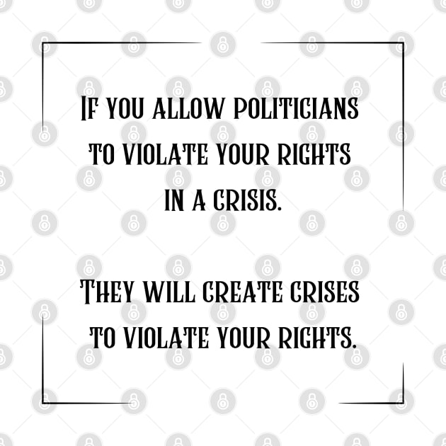 If you allow politicians to violate your rights in a crisis. by la chataigne qui vole ⭐⭐⭐⭐⭐