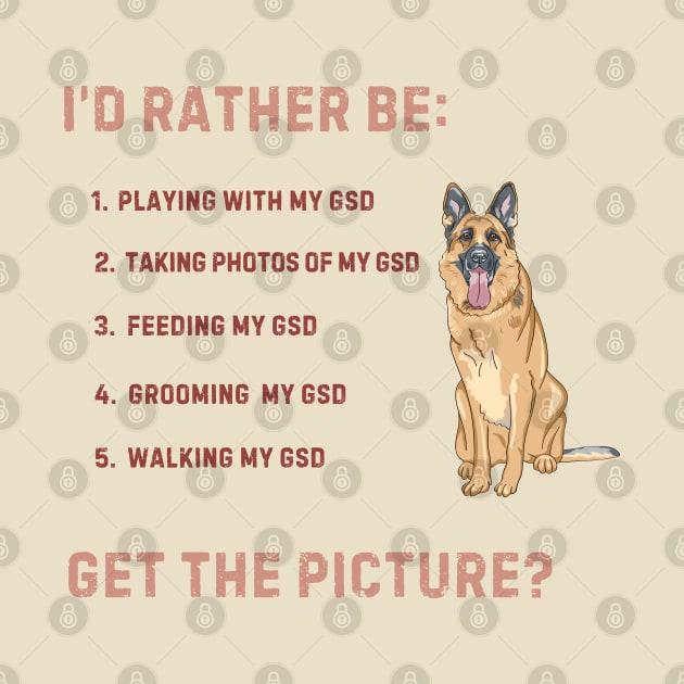 Rather be with my GSD! by Print Magic Studios