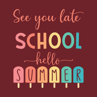 See You Later School Hello Summer T-Shirt