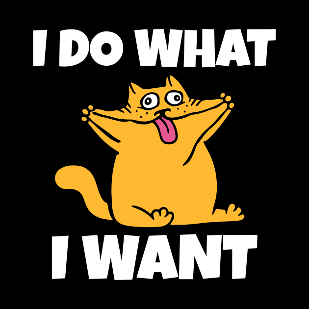 I do what I want funny cat by Work Memes