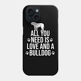 All you need is love and a bulldog Phone Case