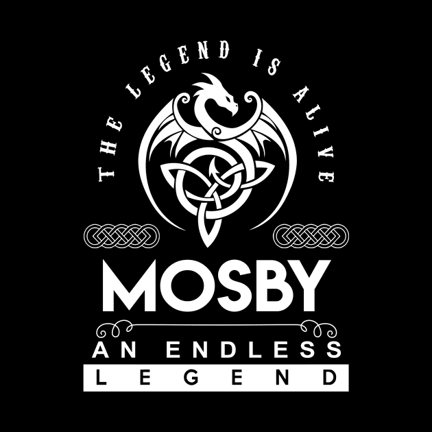 Mosby Name T Shirt - The Legend Is Alive - Mosby An Endless Legend Dragon Gift Item by riogarwinorganiza