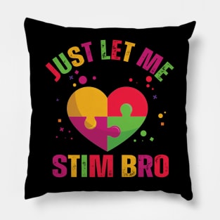 Just Let Me Stim Bro Funny Autism Awareness Boys quote Pillow