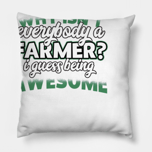 Why Isn't Everybody A Farmer Pillow