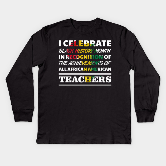 Black History Month Teacher Shirt School Tutor Instructor Teacher Gift Ideas Kids Long Sleeve T Shirt Teepublic