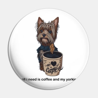all i need is coffee and my yorkie Pin