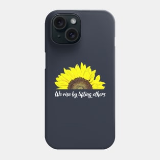 We rise by lifting others Sunflower Design Phone Case