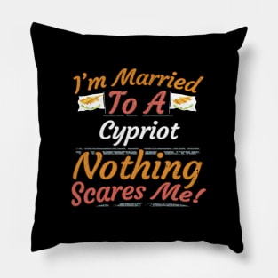 I'm Married To A Cypriot Nothing Scares Me - Gift for Cypriot From Cyprus Europe,Southern Europe,EU, Pillow