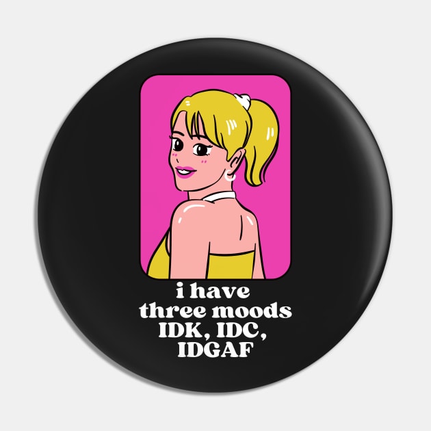 I have three moods idk idc idgaf Pin by monicasareen