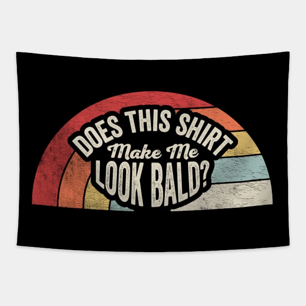 Does This Shirt Make Me Look Bald Funny Mom Birthday Mother's Day Bald Gift Mom Gift Tapestry by SomeRays