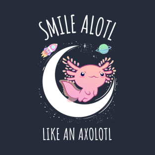 Smile Alotl Like an Axolotl T-Shirt