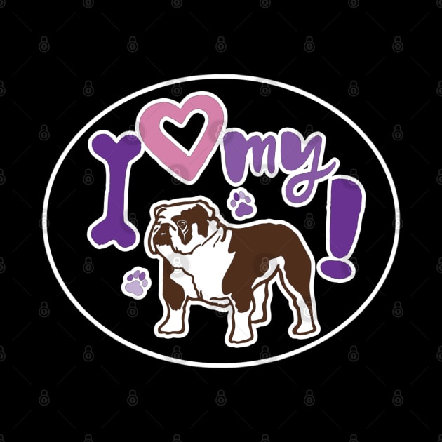 I Love My Bulldog by PB&J Designs