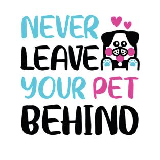 Never leave your pet behind T-Shirt