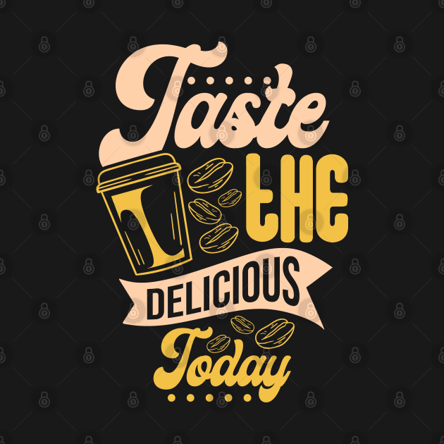 Taste Delicious Coffee Today! by Hashed Art