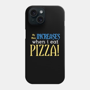 My mass increase when i eat pizza! Phone Case