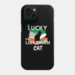 Lucky to be a Librarian cat St Patricks day Phone Case