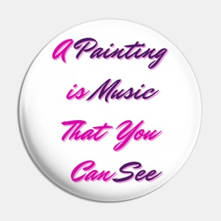 A Painting is Music That You Can See - Lifes Inspirational Quotes Pin