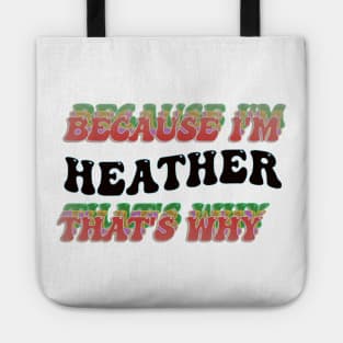 BECAUSE I AM HEATHER - THAT'S WHY Tote