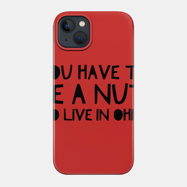 Ohio Nut - Ohio - Phone Case