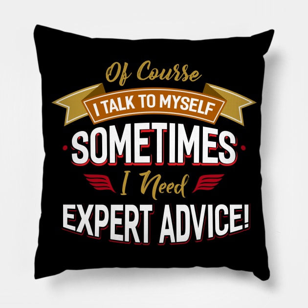 Sometimes I Need Expert Advice Pillow by Dojaja