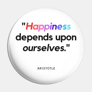 "Happiness depends upon ourselves." - Aristotle Inspirational Quote Pin