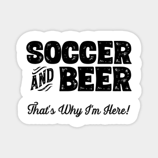 Soccer and Beer that's why I'm here! Sports fan product Magnet