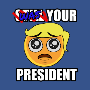WAS YOUR PRESIDENT Emoji T-Shirt