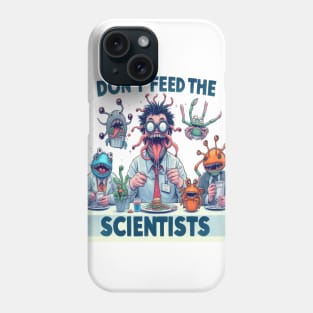 Don't Feed The Scientists Phone Case