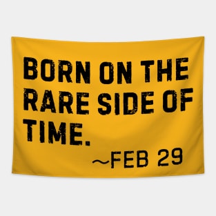 Born on the rare side of time- Feb 29 Leap Year Birthday Tapestry