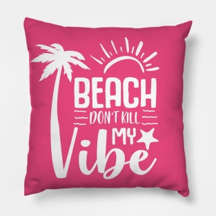 Beach Don't Kill My Vibe Pillow