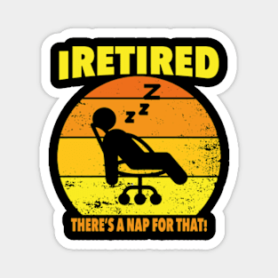 I retired there's a nap for that funny Retirement Magnet