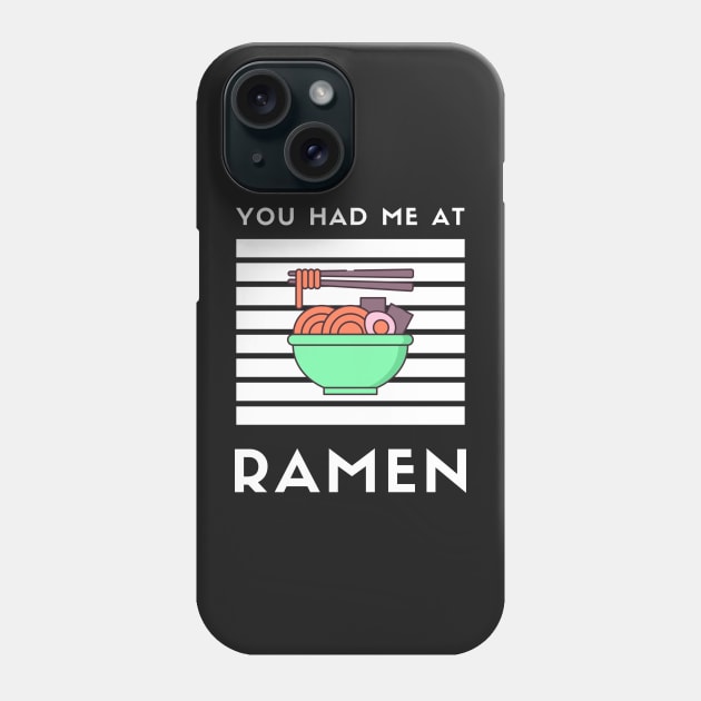 You Had Me At Ramen - Japanese Ramen Noodles Bowl - Funny Ramen Noodles Bowl Kawaii Gift - Ramen Noodles Japanese Noodle Soup Bowl Food Gifts noodles Phone Case by Famgift