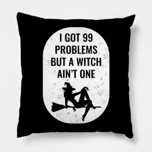 I Got 99 Problems But A Witch Ain't One Halloween Pillow
