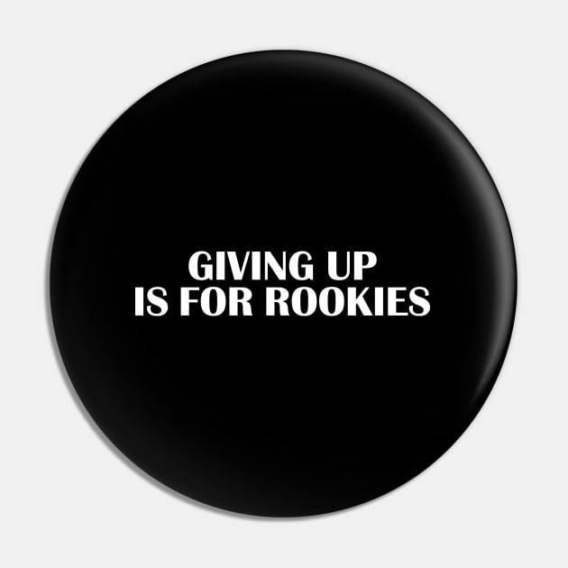 Giving up is for rookies Pin by Julorzo