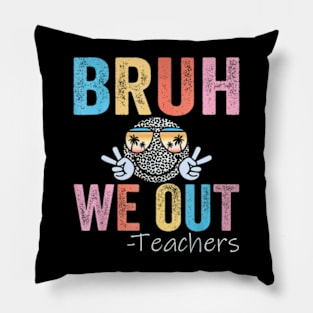 Cute End Of School Year Teacher Summer Bruh We Out Teachers Pillow