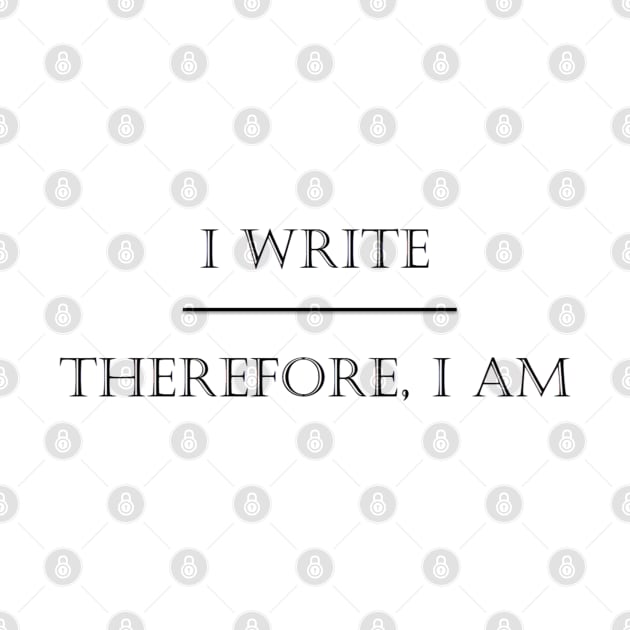 I Write Therefore I Am - Black by Paul Sating