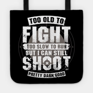 Too Old To Fight Too Slow To Run But I Can Still Shoot Tote